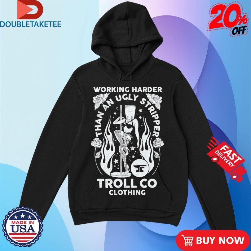 Troll Co Working Harder Than An Ugly Stripper Butterface Shirts