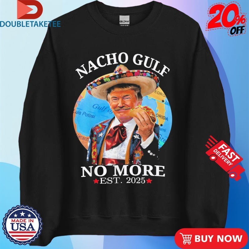 Trump Nacho Gulf No More Est 2025 Taco Shirts
