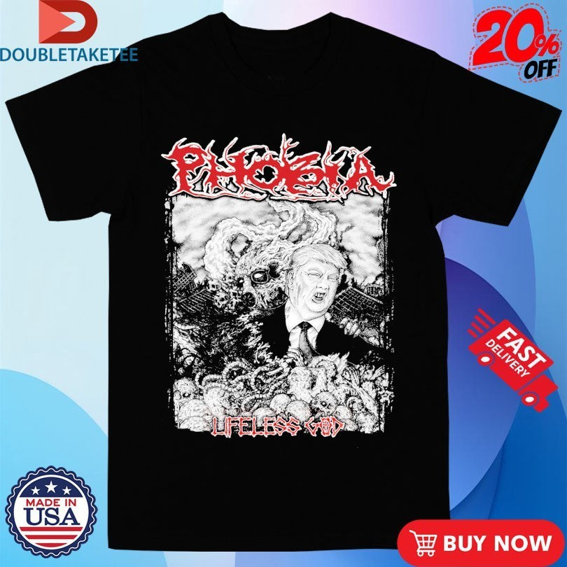 Trump Phobia Lifeless God Shirts