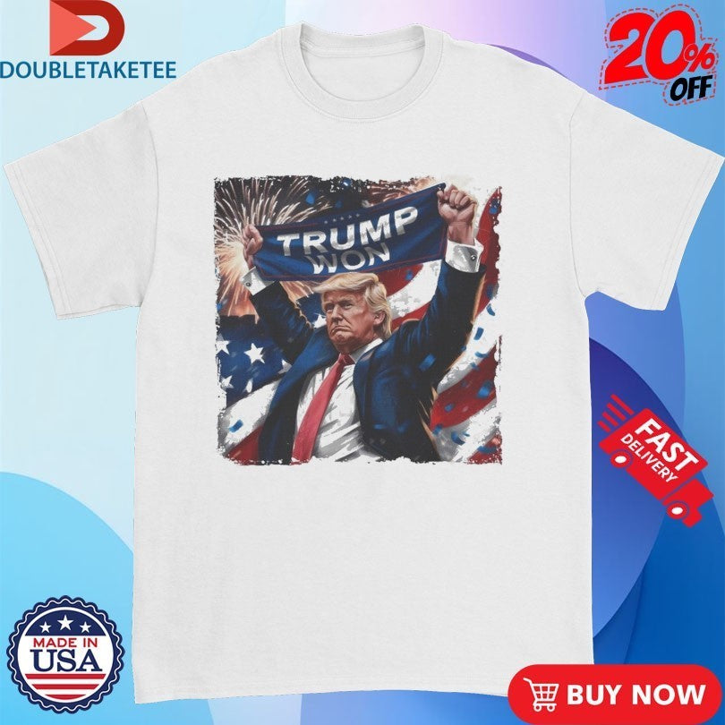 Trump Won Patriotic Celebration Shirts