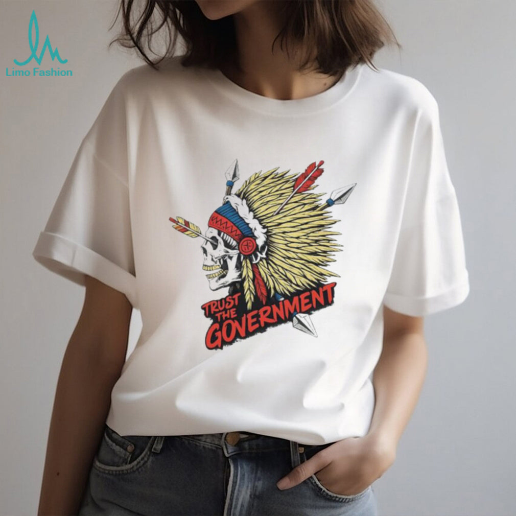 Trust The Government Native American Skull Graphic Political T Shirt