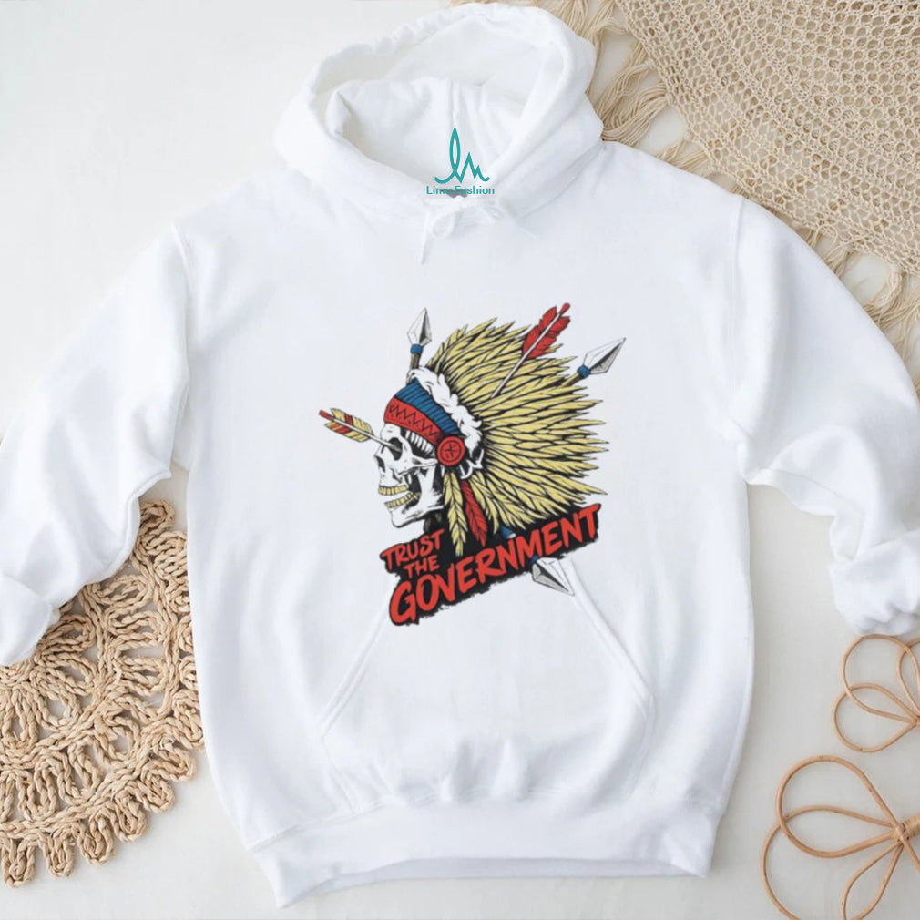 Trust The Government Native American Skull Graphic Political T Shirt