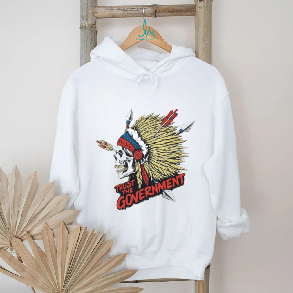 Trust The Government Native American Skull Graphic Political T Shirt