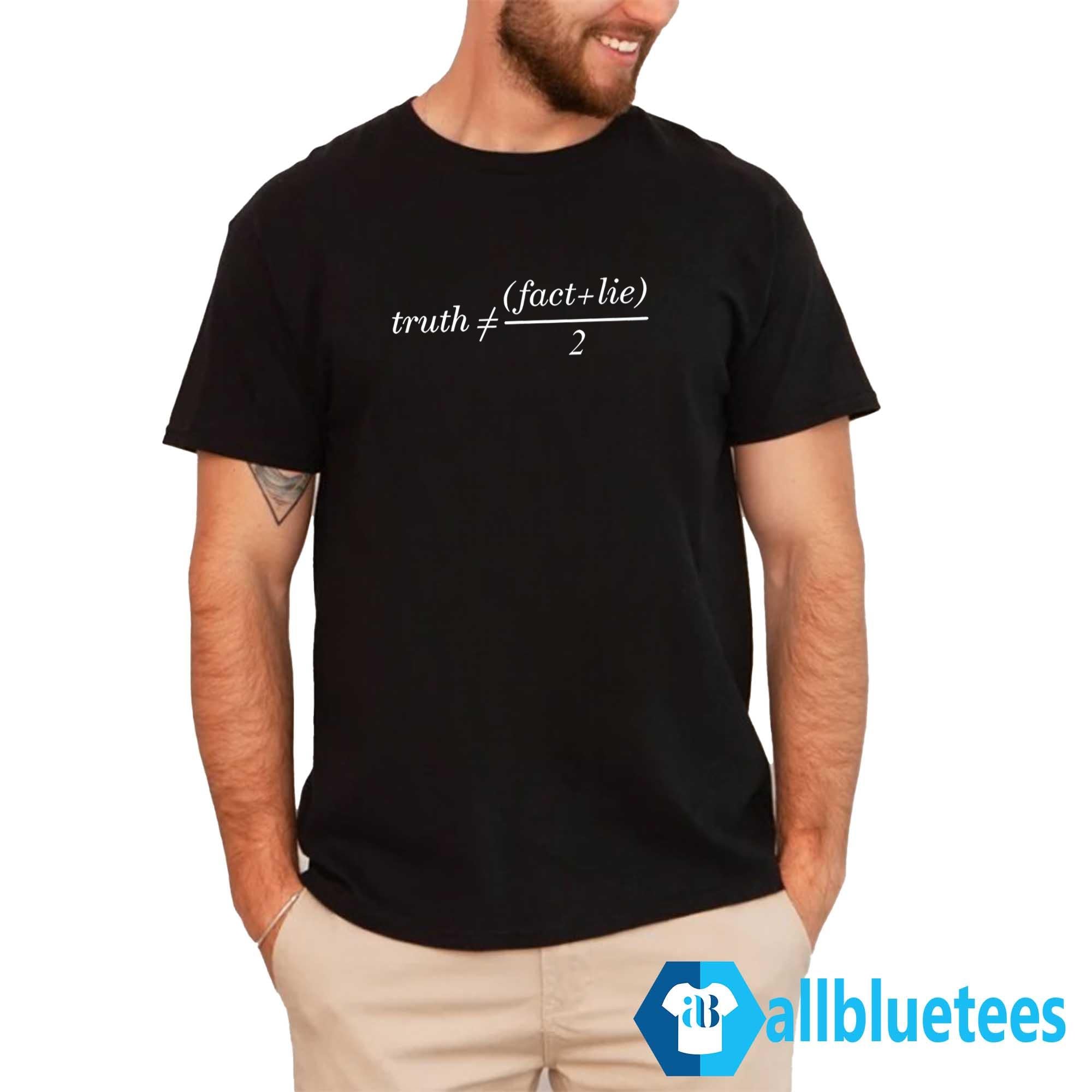 Truth Is Not Fact Plus Lie Divide 2 Shirt