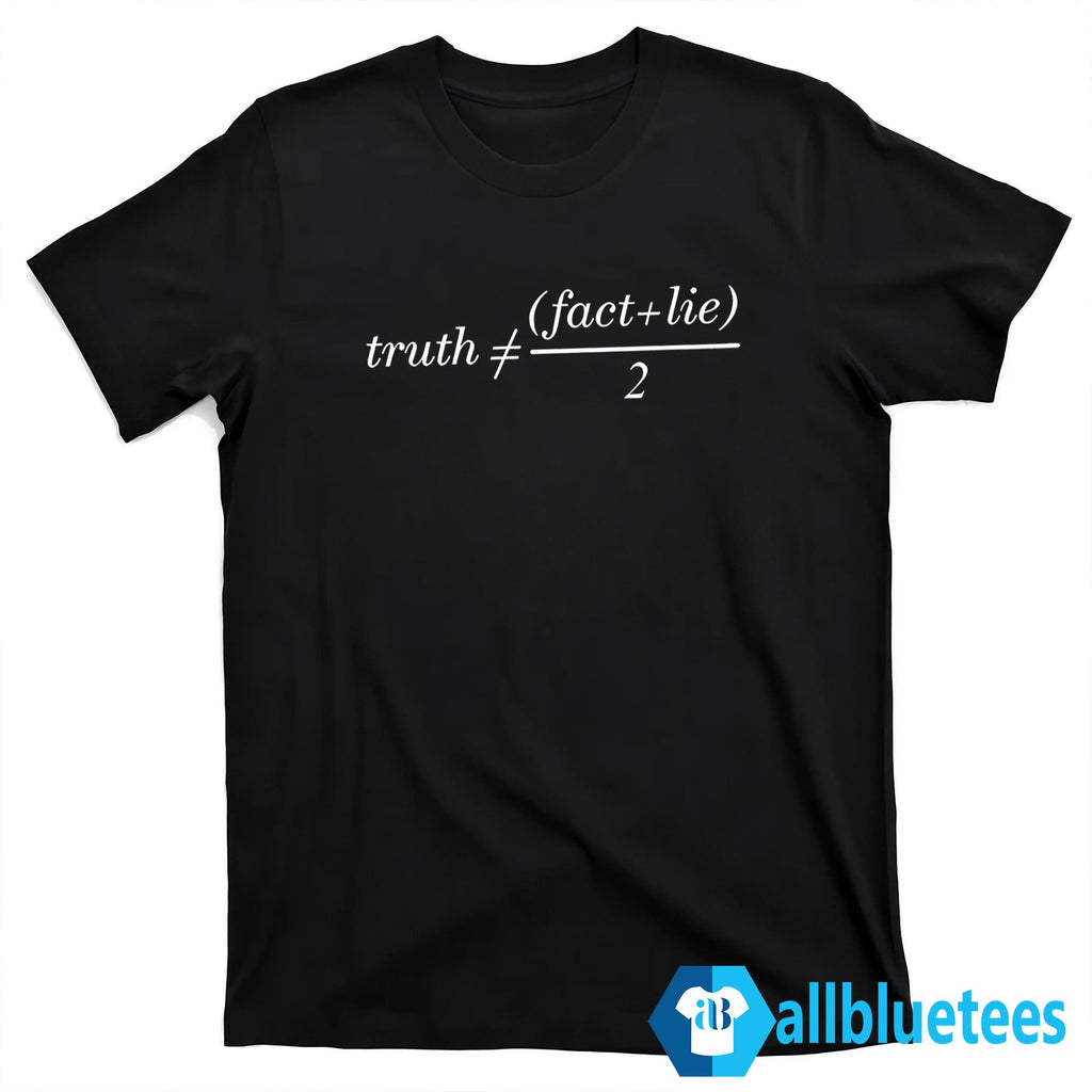 Truth Is Not Fact Plus Lie Divide 2 Shirt
