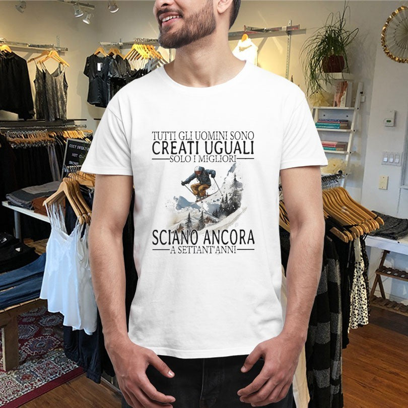 Tutti Gli Uomini Sono Creati Uguali Solo I Migliori Sciano Ancora A Settant Anni Shirts