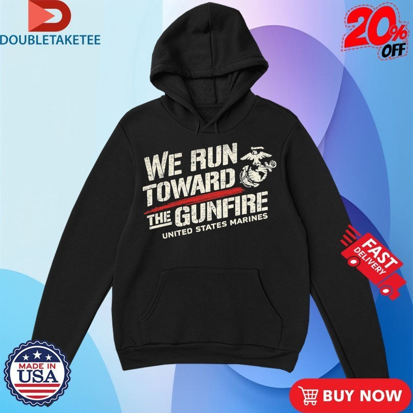 USMC United States Marines We Run Toward The Gunfire Shirts