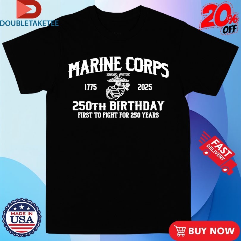 United States Marine Corps 250th Birthday First To Fight Shirts