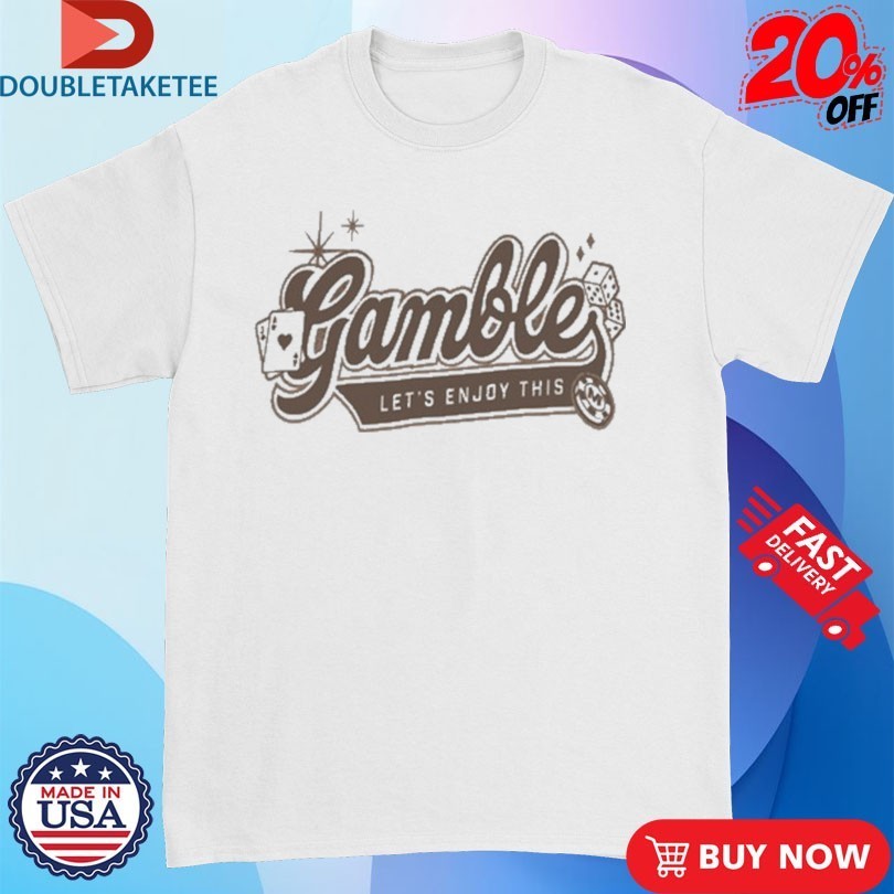Vegas Matt Gamble Let’s Enjoy This Shirts