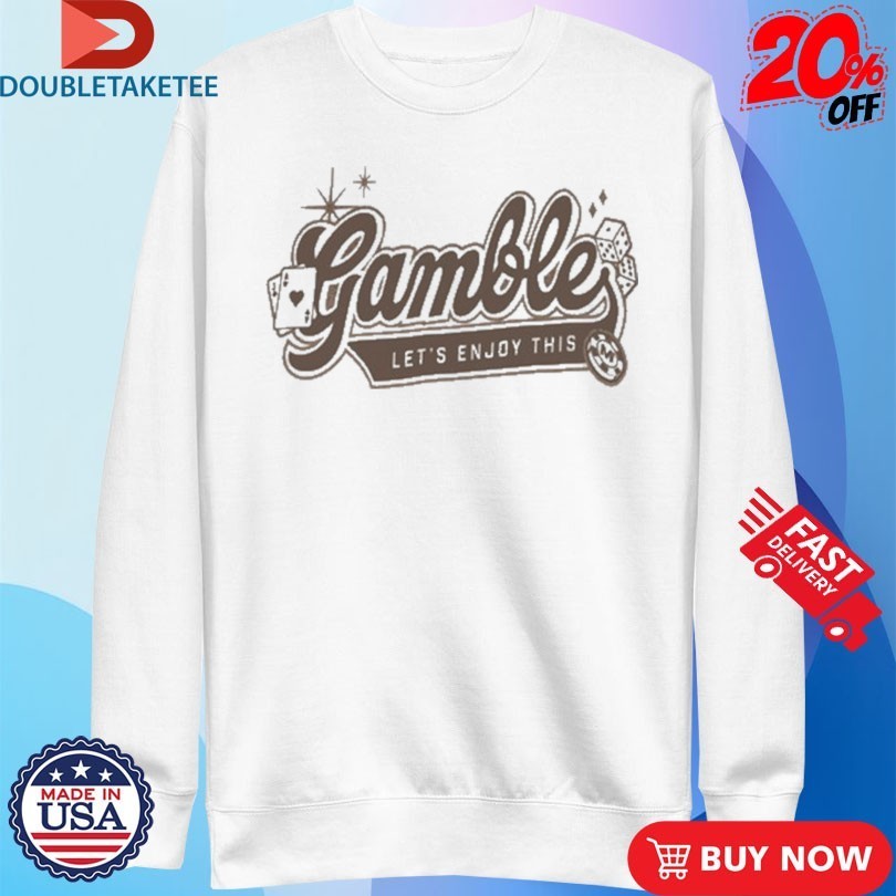 Vegas Matt Gamble Let’s Enjoy This Shirts