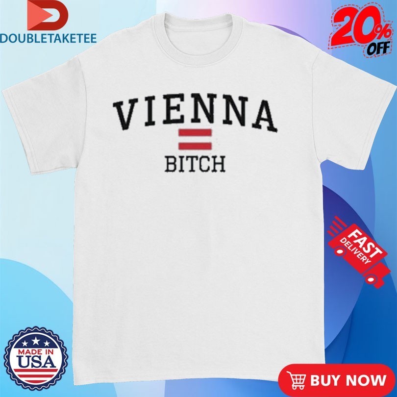 Vienna Bitch Shirts