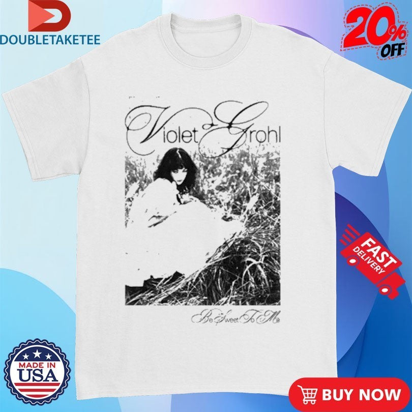 Violet Grohl Be Sweet To Me Photo Shirts