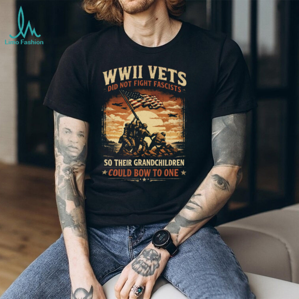 WWII Vets Did Not Fight Fascists Military Veteran Heritage T Shirt