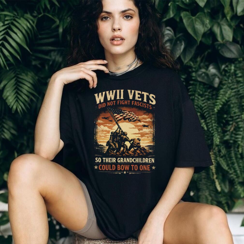 WWII Vets Did Not Fight Fascists Military Veteran Heritage T Shirt