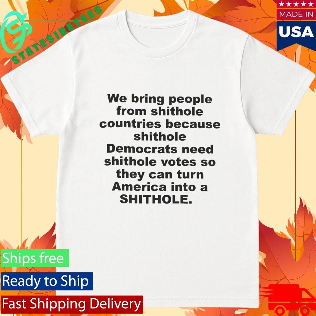 We Bring People From Shithole Countries Shirt