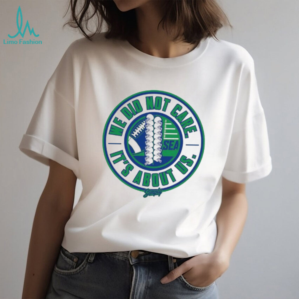We Did Not Care It’s About Us Seattle Football Circular Logo Tee