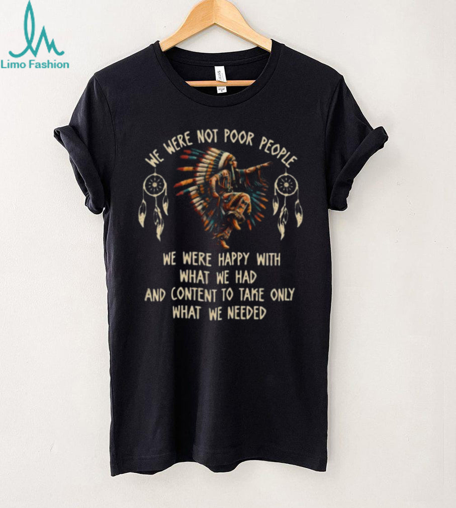 We Were Not Poor People Native American Dancer Quote Tee