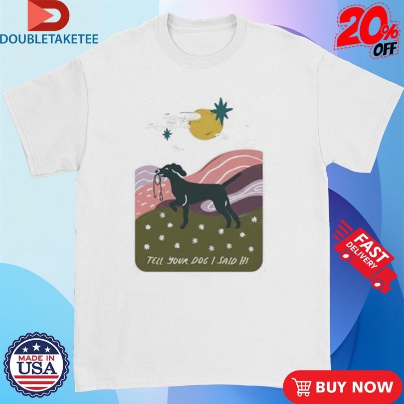 WeRateDogs Daydream Walk Tell Your Dog I Said Hi T-Shirtss