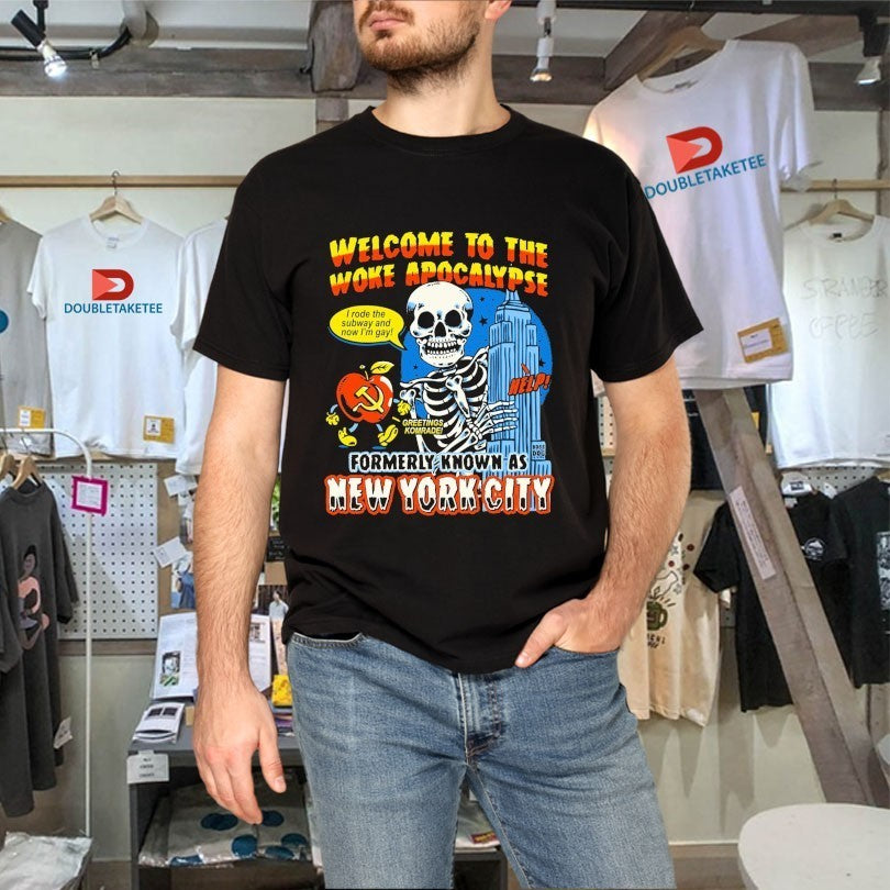 Welcome To The Woke Apocalypse Formerly Known As New York City I Rode The Subway And Now I’m Gay Greetings Komrade Help Skeleton Shirts