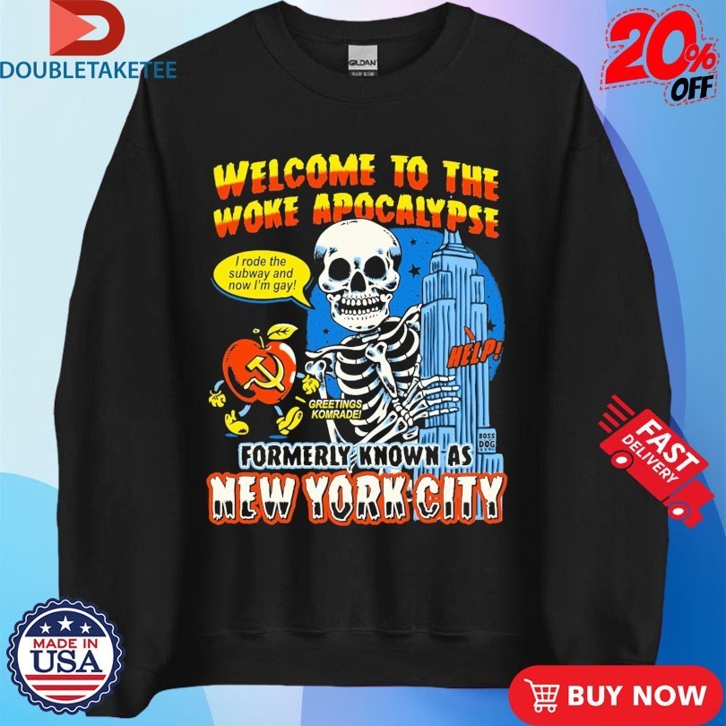 Welcome To The Woke Apocalypse Formerly Known As New York City I Rode The Subway And Now I’m Gay Skeleton Shirts
