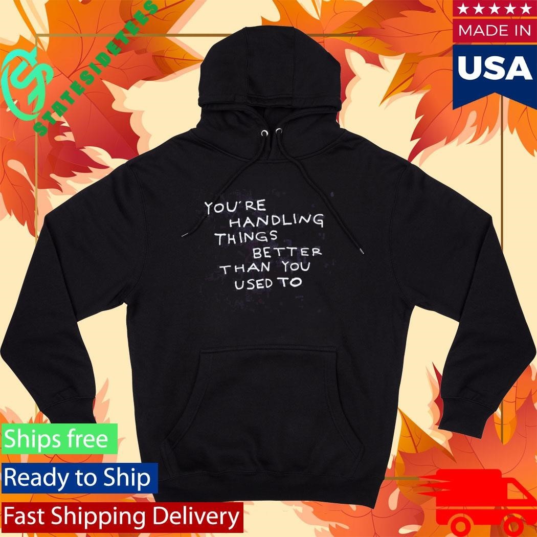Were Not Really Strangers Handling Things Better Shirt