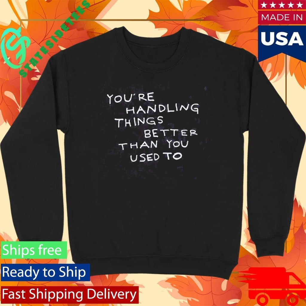 Were Not Really Strangers Handling Things Better Shirt