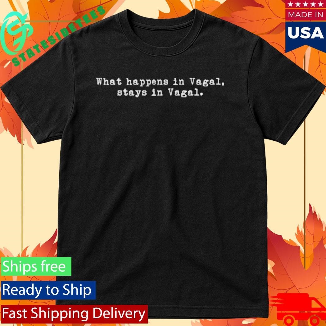 What Happens In Vagal Stays In Vagal Shirt