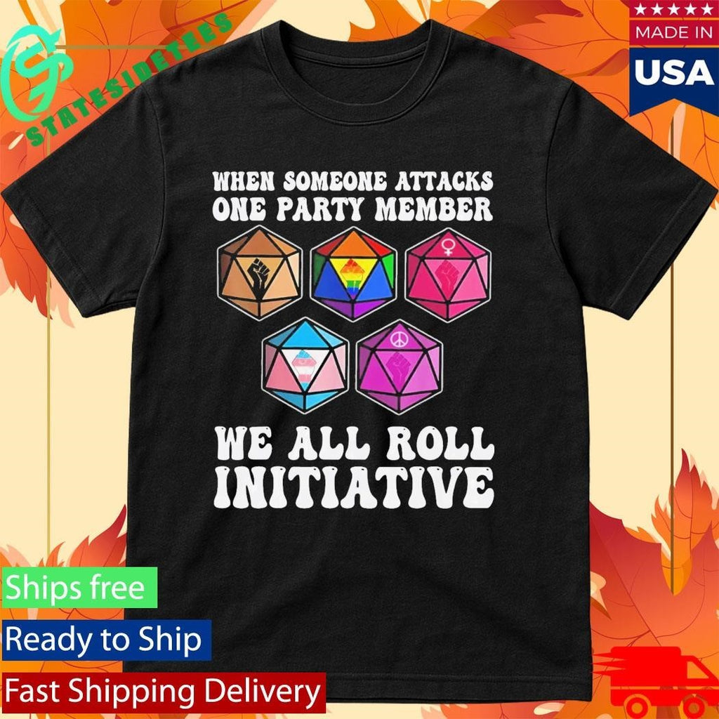 When Someone Attacks One Party Member We All Roll For Initiative Shirt