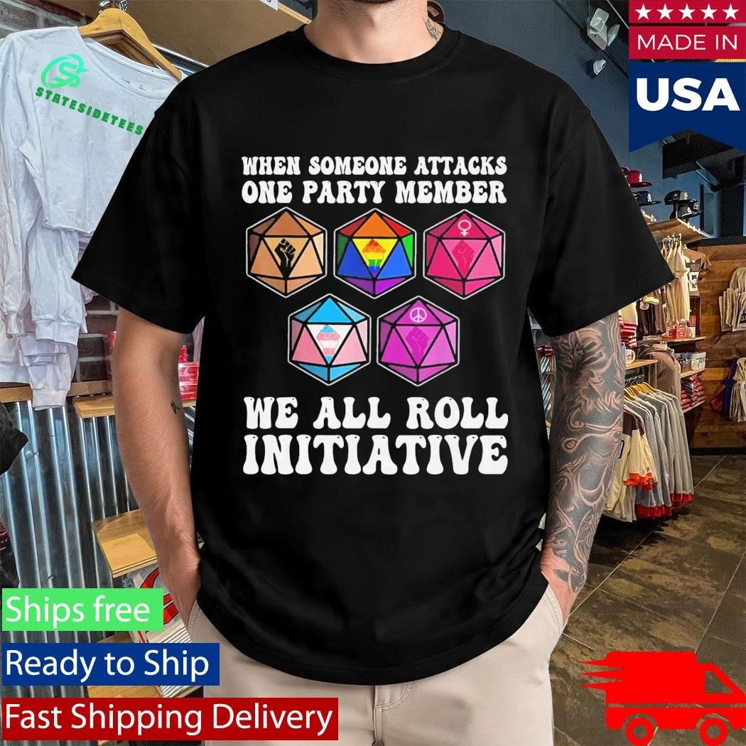 When Someone Attacks One Party Member We All Roll For Initiative Shirt