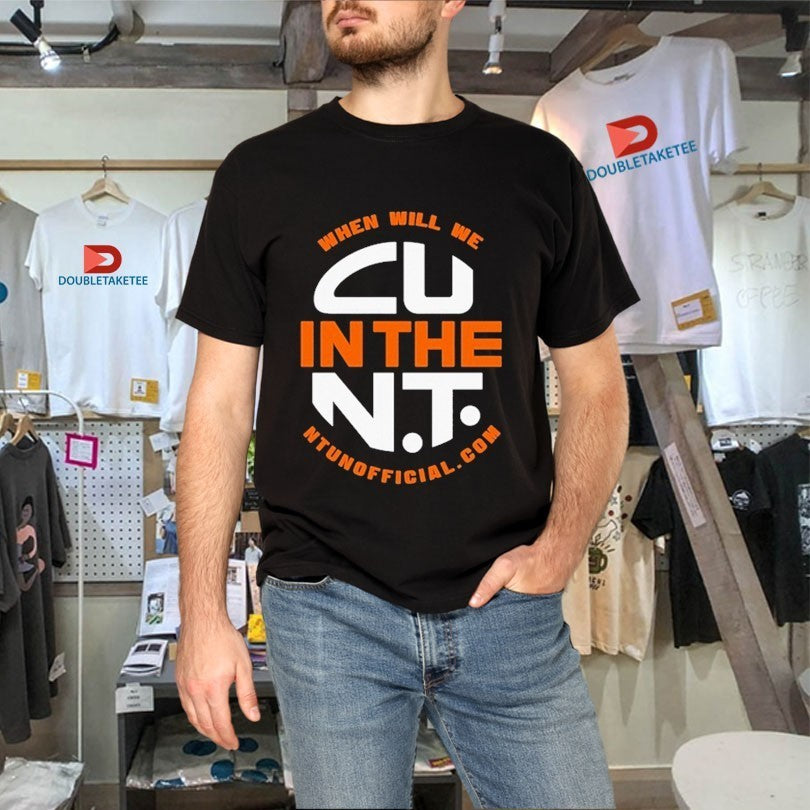 When Will We CU In The NT Draught T-shirts