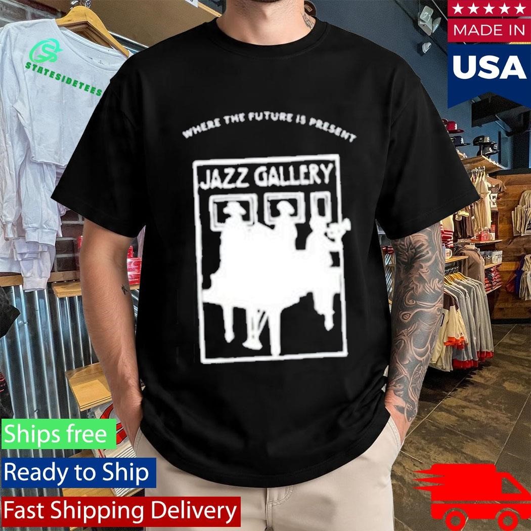 Where The Future Is Present Jazz Gallery Shirt