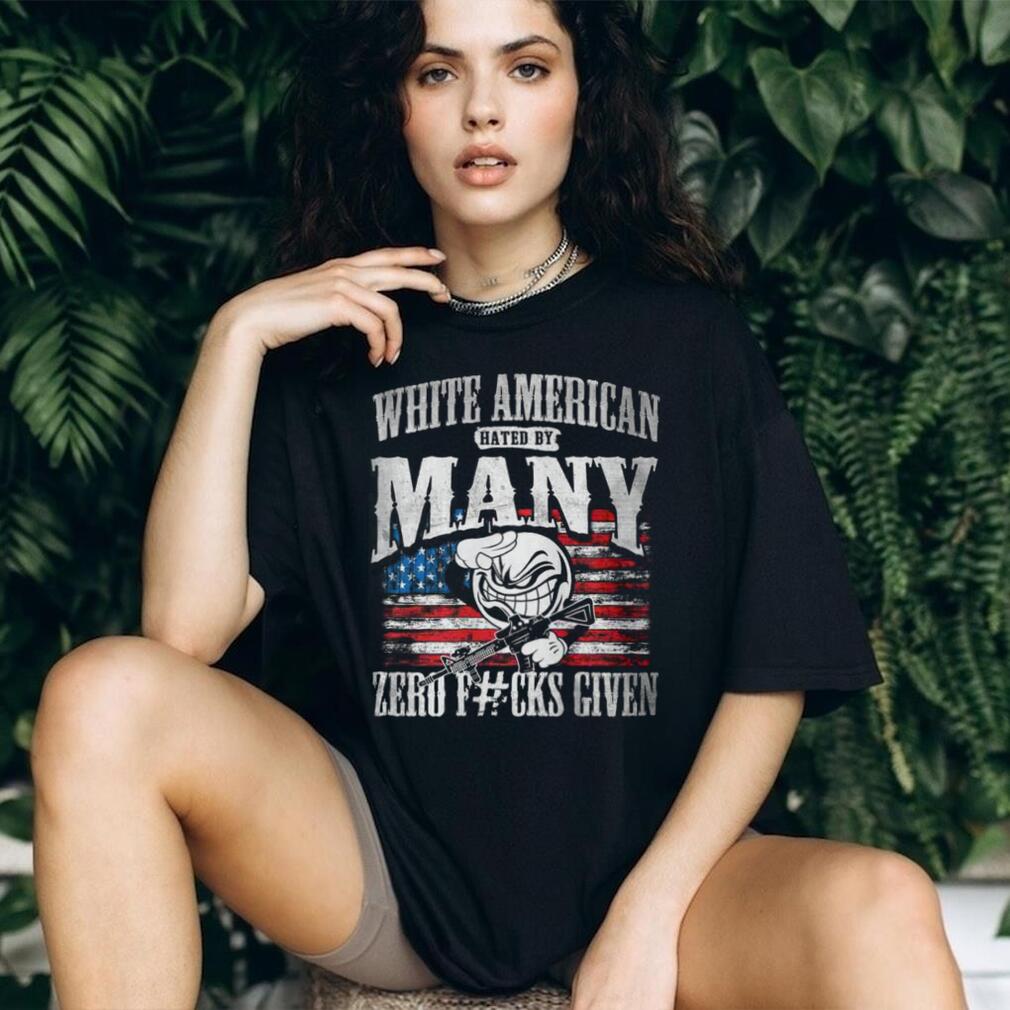 White American Hated By Many Zero F#cks Given Patriotic T Shirt