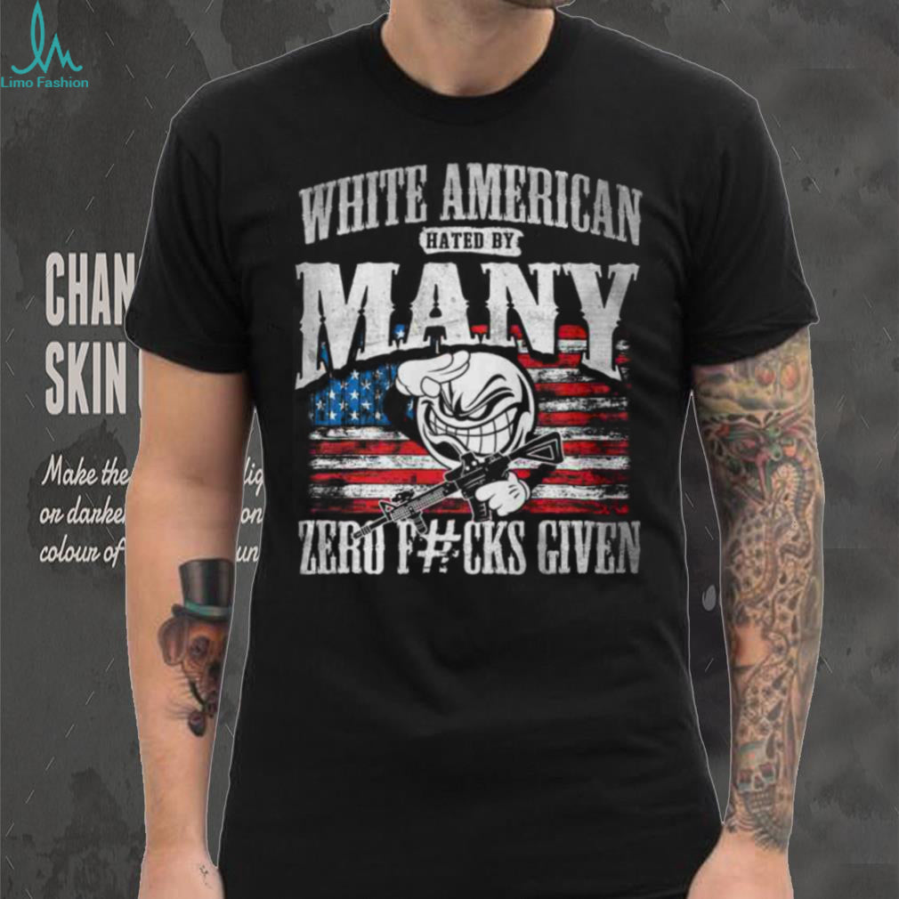 White American Hated By Many Zero F#cks Given Patriotic T Shirt