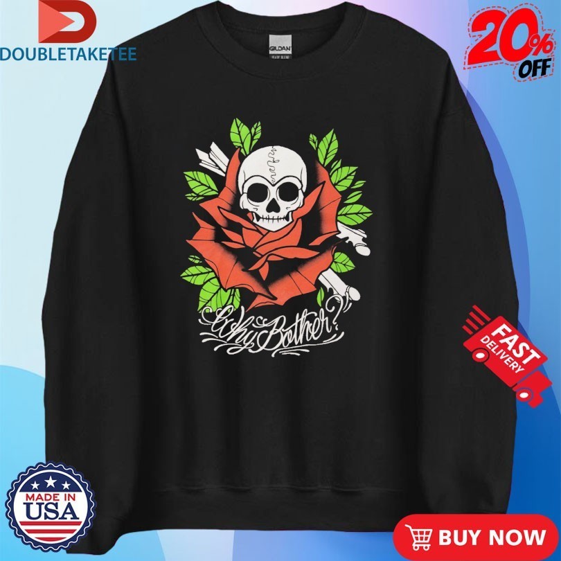 Why Bother Skull Rose Shirts