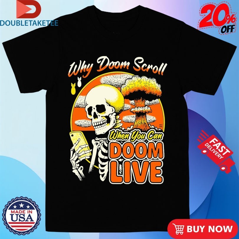 Why Doom Scroll When You Can Doom Live Skeleton Shirts