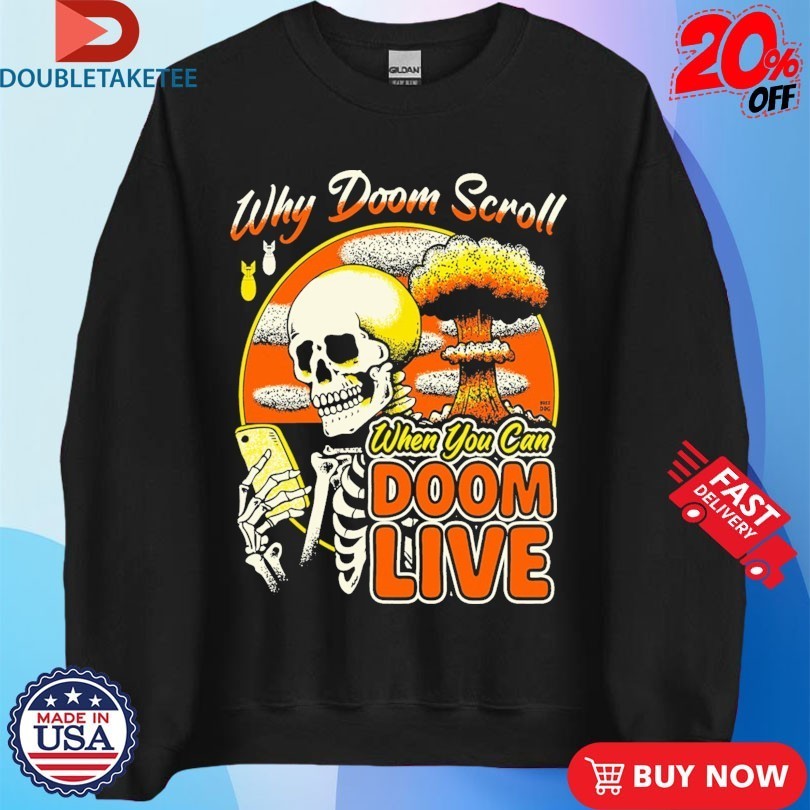 Why Doom Scroll When You Can Doom Live Skeleton Shirts