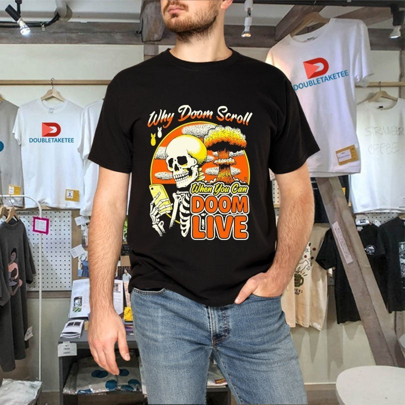 Why Doom Scroll When You Can Doom Live Skeleton Shirts