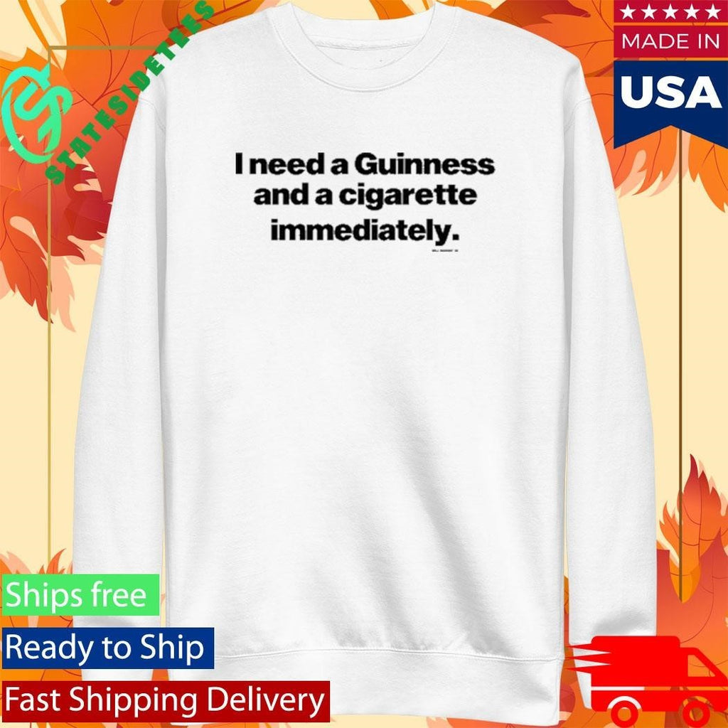 Will Mahony I Need A Guinness And A Cigarette Immediately Shirt