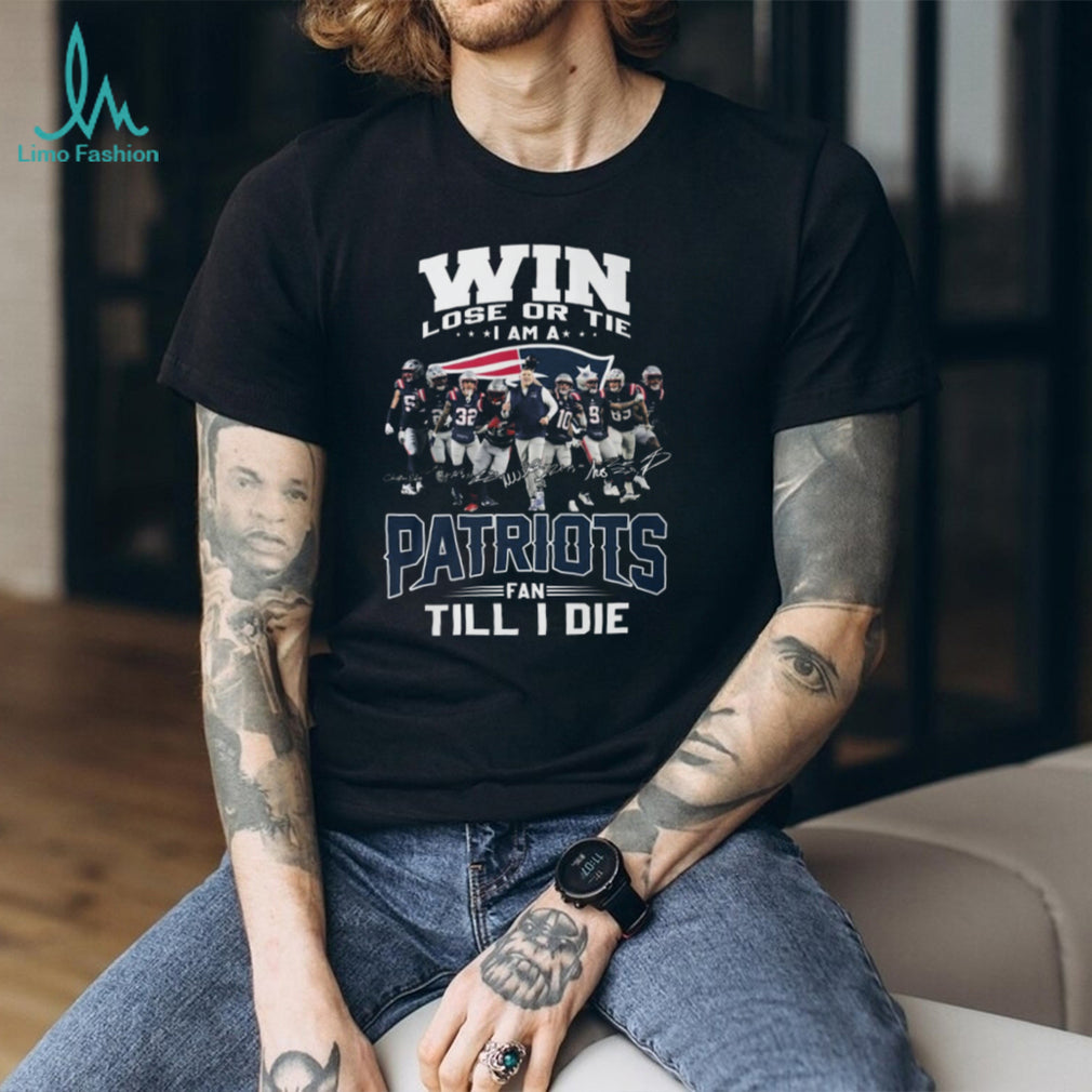 Win Lose Or Tie Patriots Fan Till I Die Team Signature T Shirt