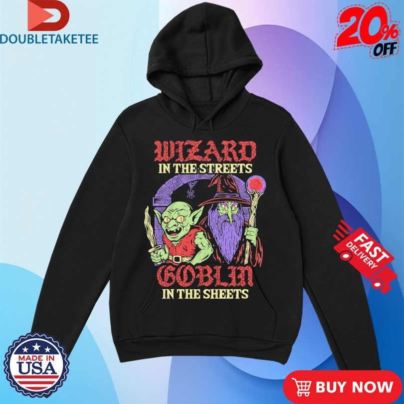 Wizard In The Streets Goblin In The Sheets Wizard Of Barge Shirts