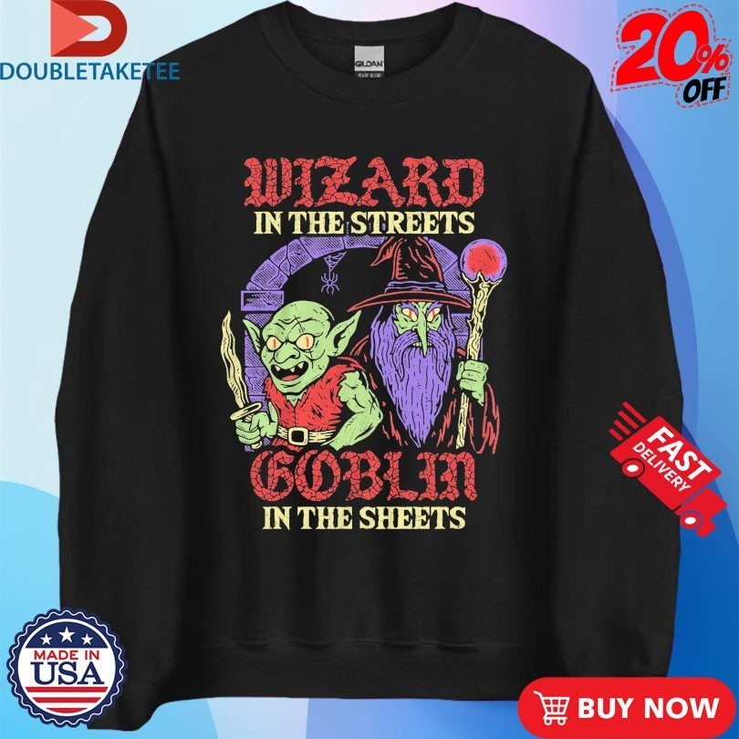 Wizard In The Streets Goblin In The Sheets Wizard Of Barge Shirts