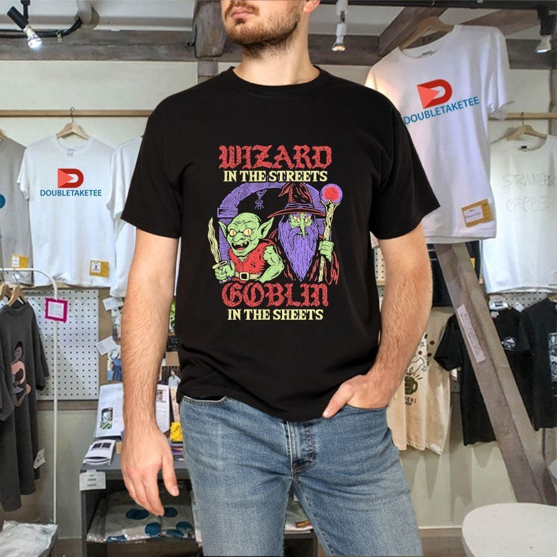 Wizard In The Streets Goblin In The Sheets Wizard Of Barge Shirts