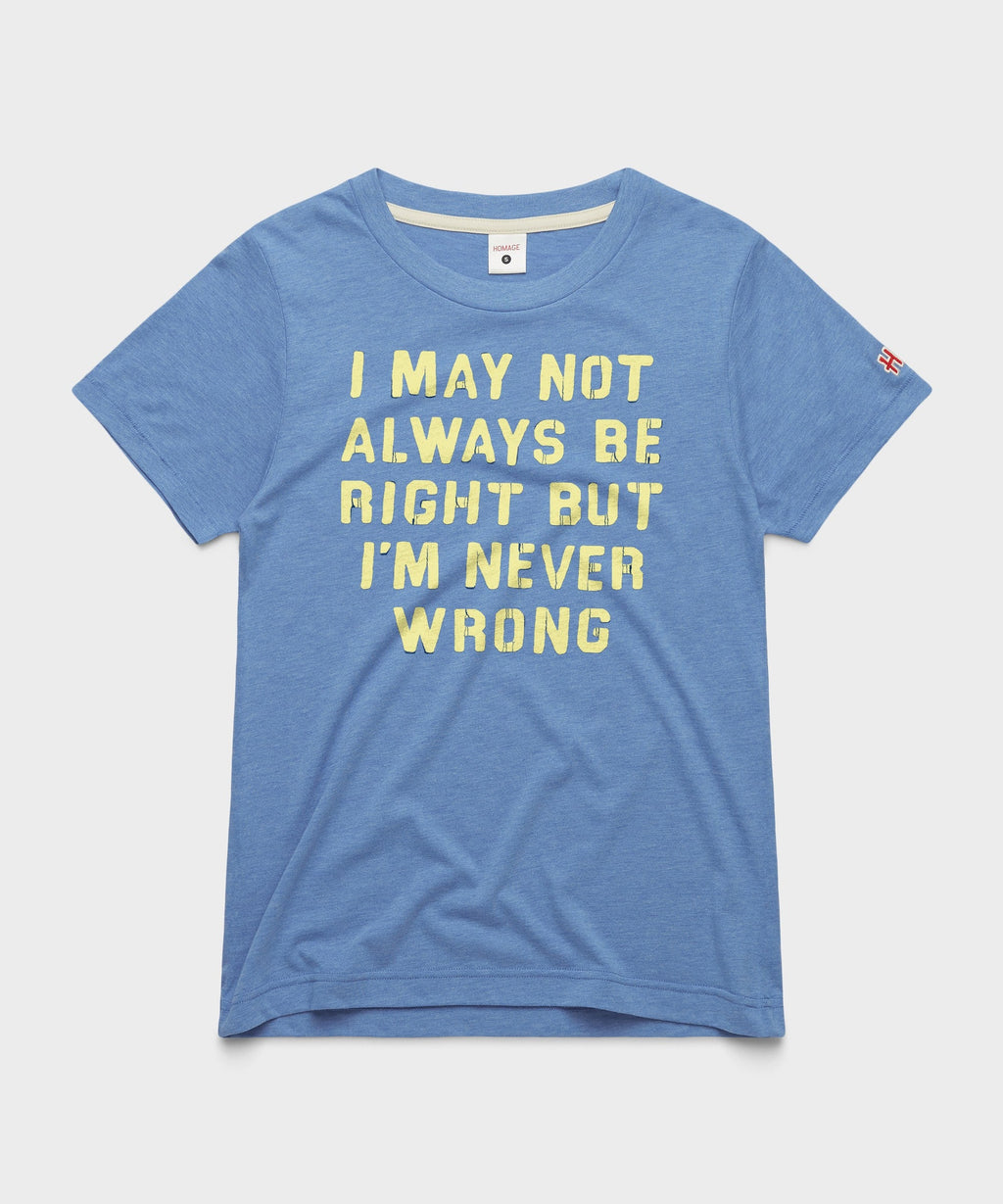 Women's I'm Never Wrong