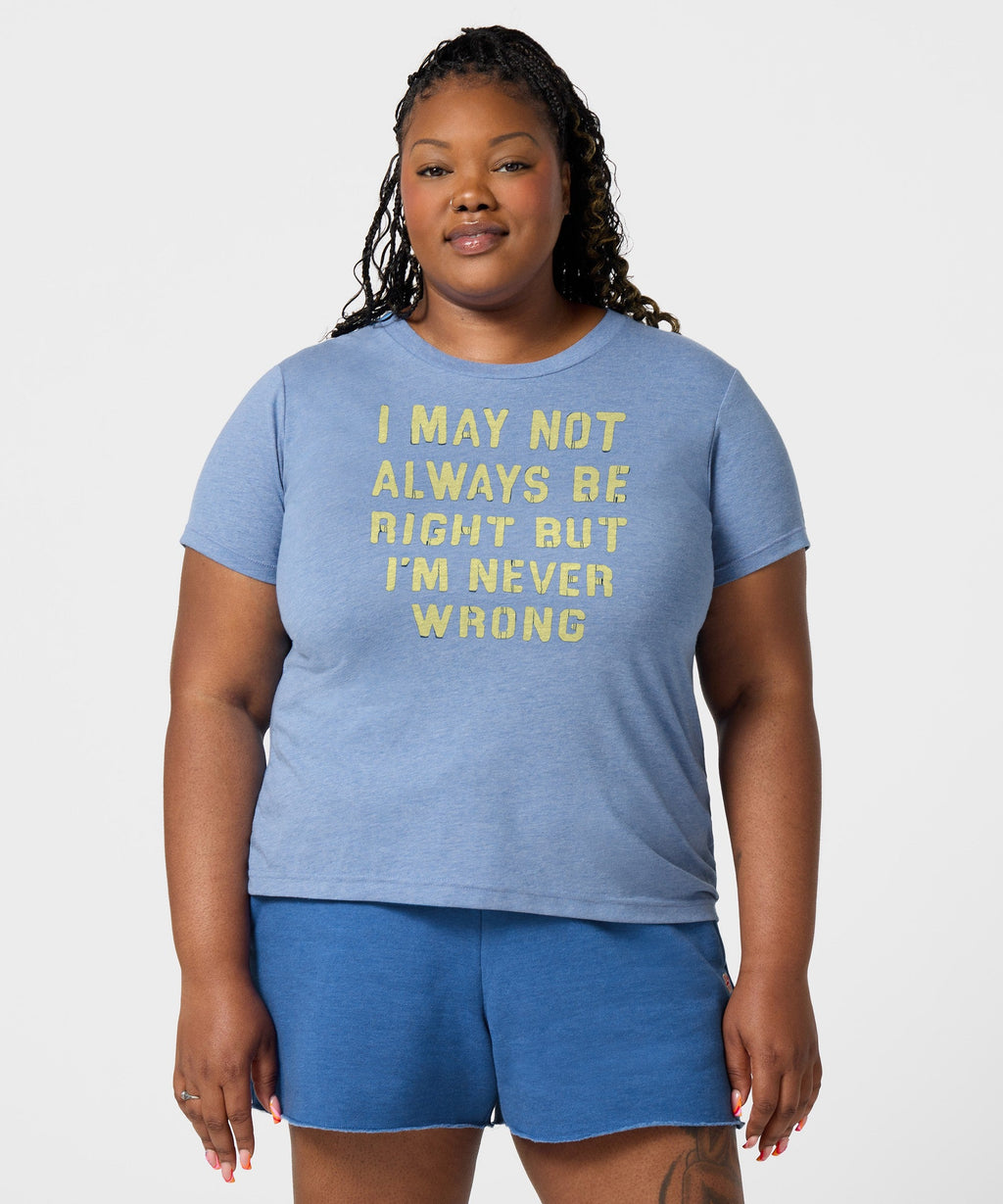 Women's I'm Never Wrong