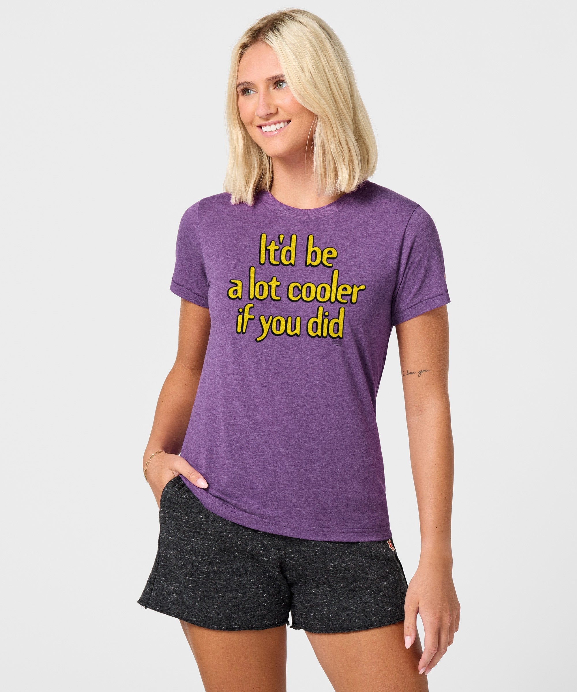 Women's It'd Be A Lot Cooler If You Did