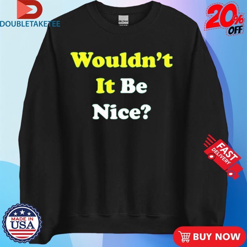 Wouldn’t It Be Nice Shirts