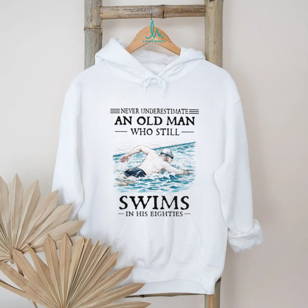 Never Underestimate An Old Man Who Still Swims In His Eighties T Shirt
