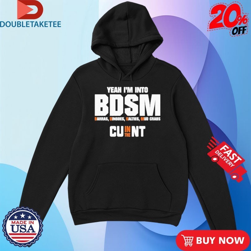 Yeah I’m Into BDSM Barras Dingoes Salties Mud Crabs Cu In The Nt Shirts