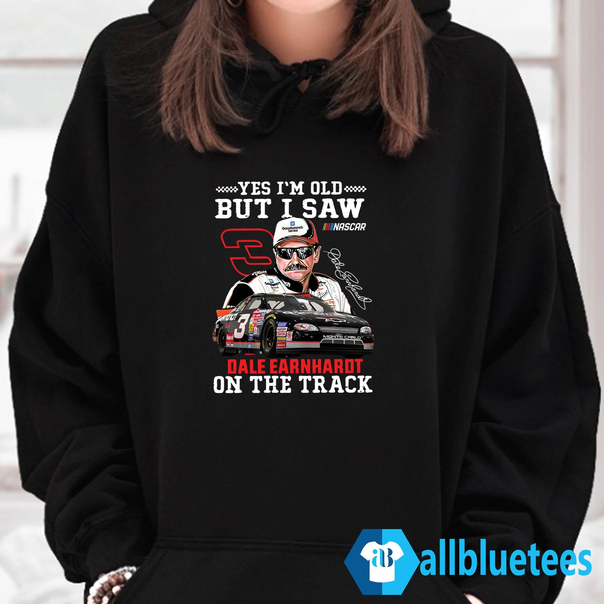 Yes I’m Old But I Saw Dale Earnhardt On The Track Shirt