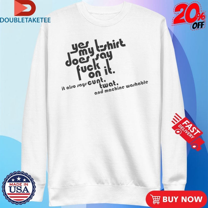 Yes My T-Shirt Does Say Fuck On It. It Also Says Cunt Twat And Machine Washable Shirts